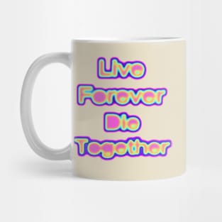 Live Forever Die Together Electric Iridescence Mug